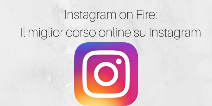 Instagram on fire il miglior corso online su Instagram