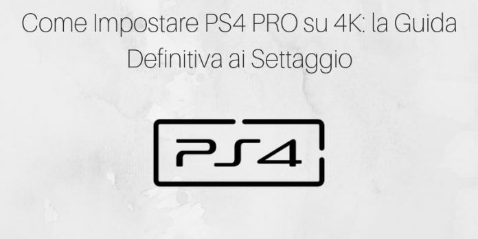 Come impostare PS4 PRO 4K